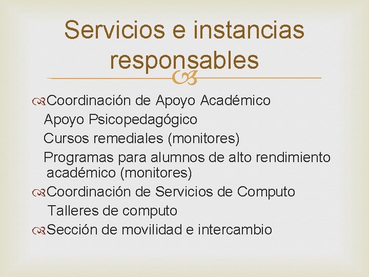 Servicios e instancias responsables Coordinación de Apoyo Académico Apoyo Psicopedagógico Cursos remediales (monitores) Programas