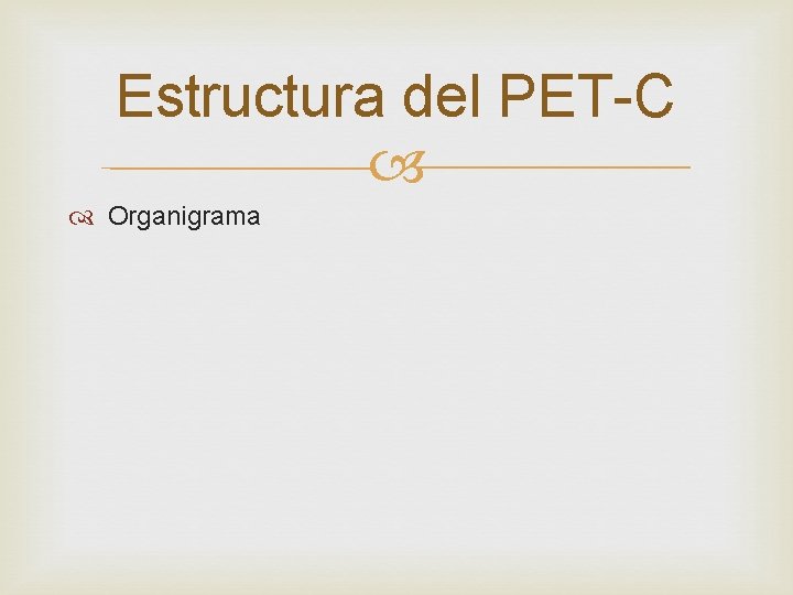 Estructura del PET-C Organigrama 