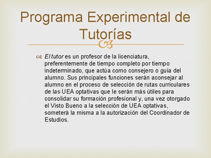 Programa Experimental de Tutorías El tutor es un profesor de la licenciatura, preferentemente de