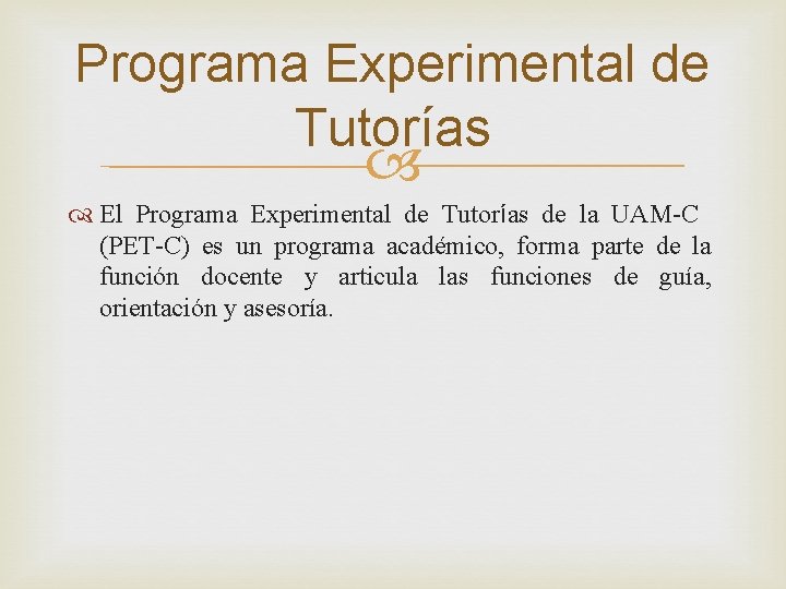 Programa Experimental de Tutorías El Programa Experimental de Tutorías de la UAM-C (PET-C) es