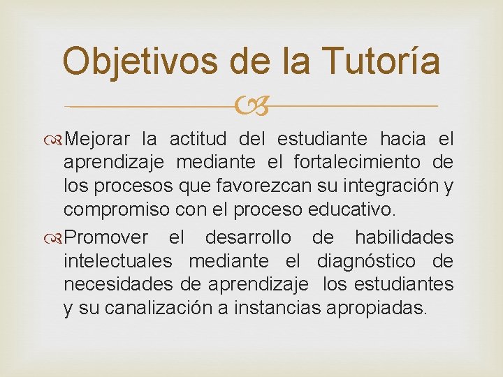 Objetivos de la Tutoría Mejorar la actitud del estudiante hacia el aprendizaje mediante el