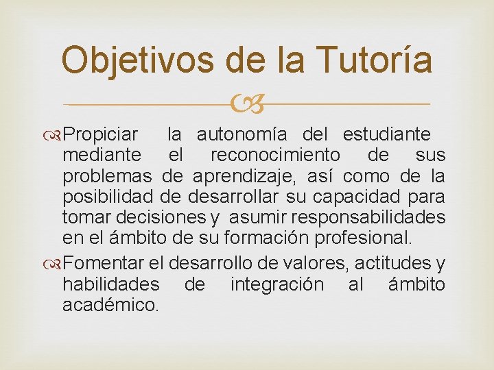 Objetivos de la Tutoría Propiciar la autonomía del estudiante mediante el reconocimiento de sus