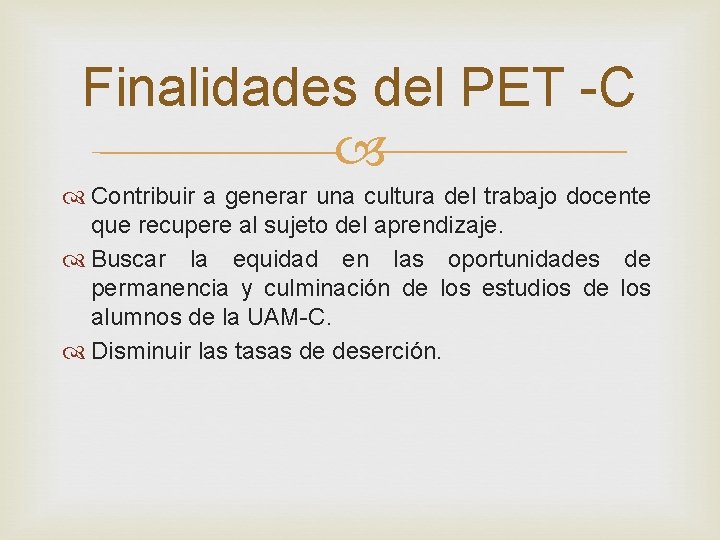 Finalidades del PET -C Contribuir a generar una cultura del trabajo docente que recupere