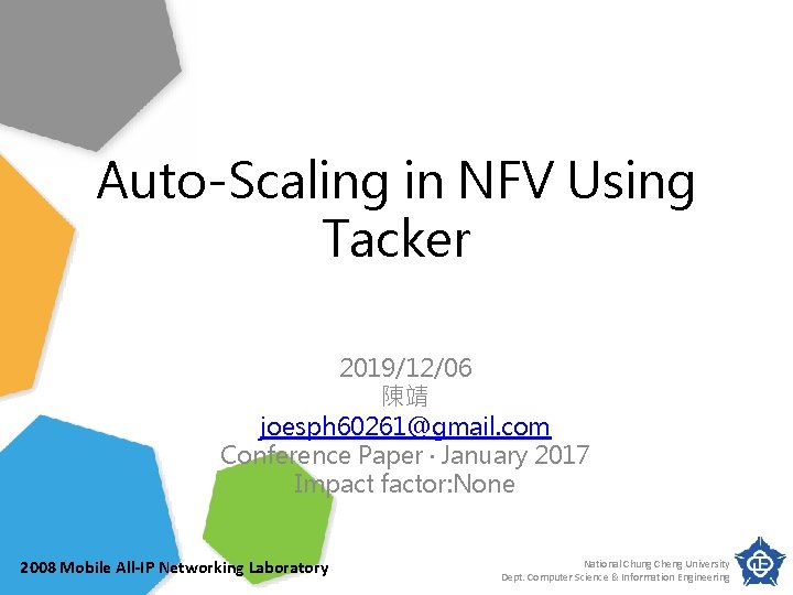 Auto-Scaling in NFV Using Tacker 2019/12/06 陳靖 joesph 60261@gmail. com Conference Paper · January Auto-Scaling in NFV Using Tacker 2019/12/06 陳靖 joesph 60261@gmail. com Conference Paper · January