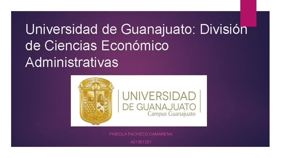 Universidad de Guanajuato: División de Ciencias Económico Administrativas FABIOLA PACHECO CAMARENA A 01351251 