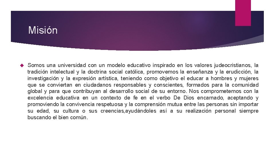 Misión Somos una universidad con un modelo educativo inspirado en los valores judeocristianos, la