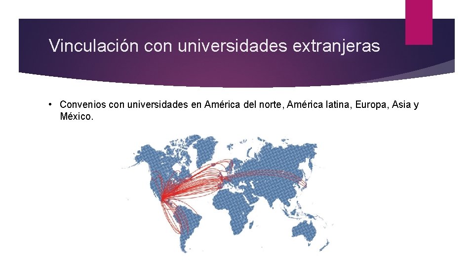 Vinculación con universidades extranjeras • Convenios con universidades en América del norte, América latina,