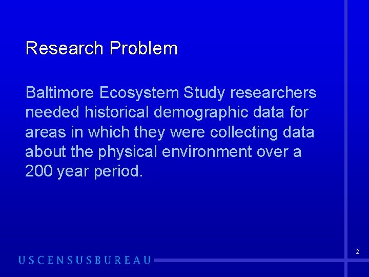 Research Problem Baltimore Ecosystem Study researchers needed historical demographic data for areas in which