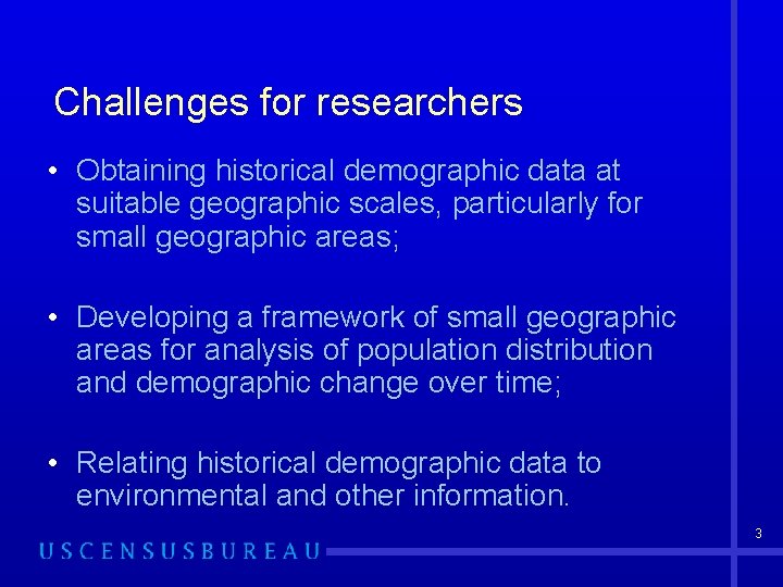 Challenges for researchers • Obtaining historical demographic data at suitable geographic scales, particularly for