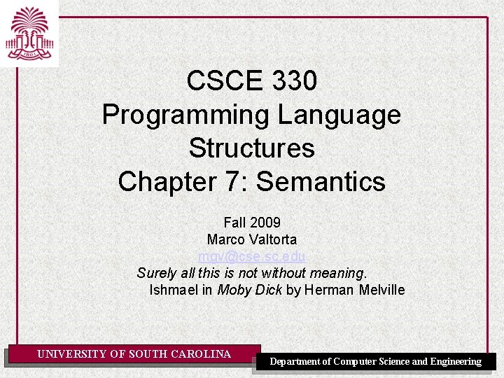 CSCE 330 Programming Language Structures Chapter 7: Semantics Fall 2009 Marco Valtorta mgv@cse. sc.