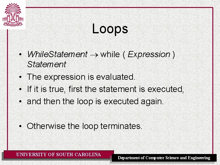 Loops • While. Statement while ( Expression ) Statement • The expression is evaluated.