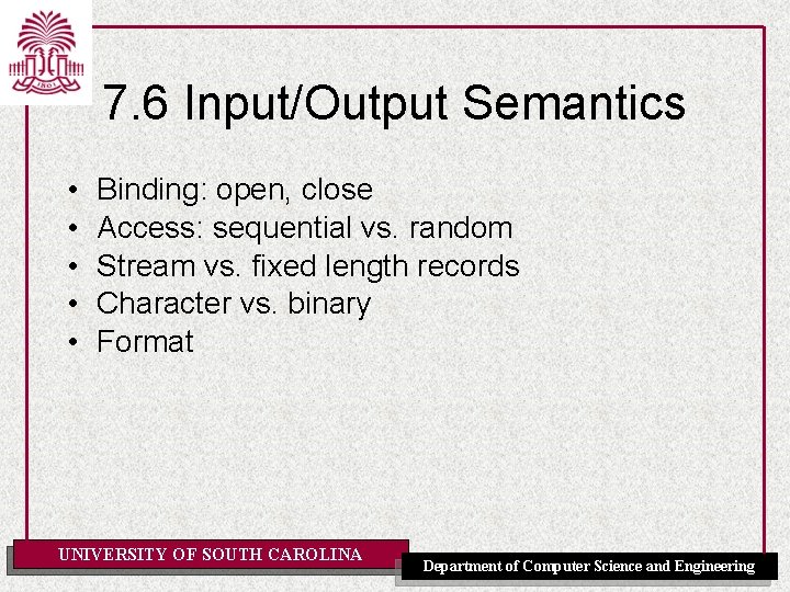 7. 6 Input/Output Semantics • • • Binding: open, close Access: sequential vs. random