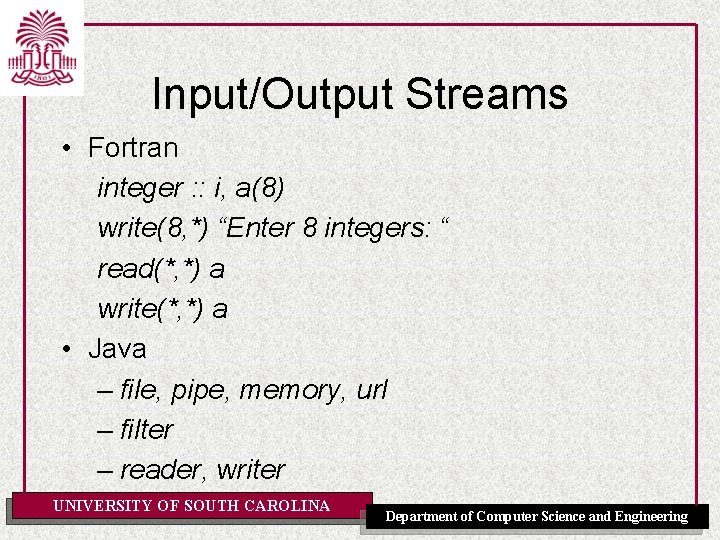 Input/Output Streams • Fortran integer : : i, a(8) write(8, *) “Enter 8 integers: