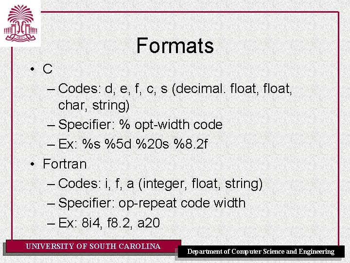 Formats • C – Codes: d, e, f, c, s (decimal. float, char, string)