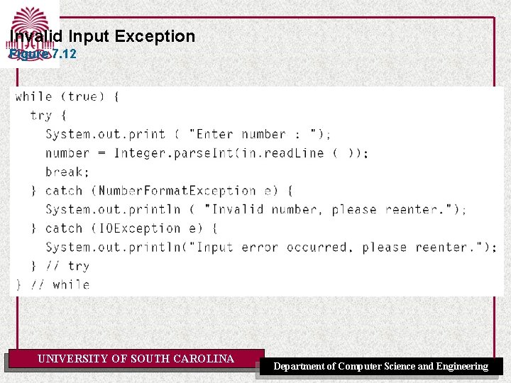 Invalid Input Exception Figure 7. 12 UNIVERSITY OF SOUTH CAROLINA Department of Computer Science