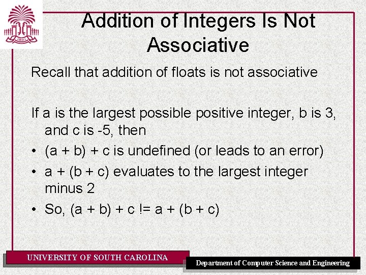 Addition of Integers Is Not Associative Recall that addition of floats is not associative