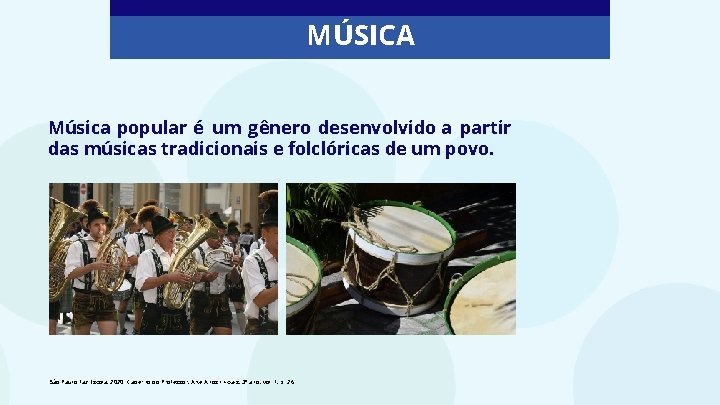 MÚSICA Música popular é um gênero desenvolvido a partir das músicas tradicionais e folclóricas