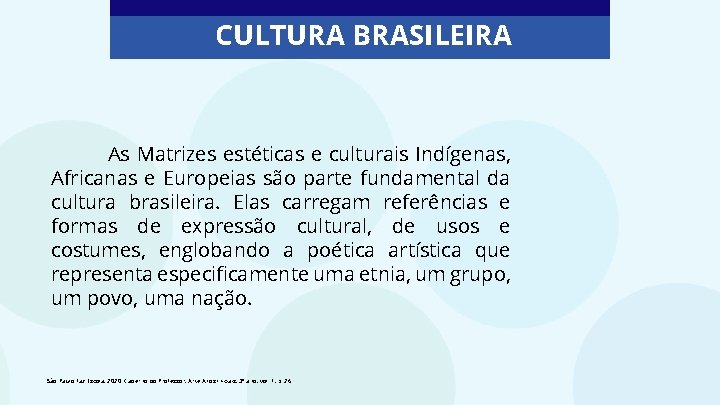 CULTURA BRASILEIRA As Matrizes estéticas e culturais Indígenas, Africanas e Europeias são parte fundamental