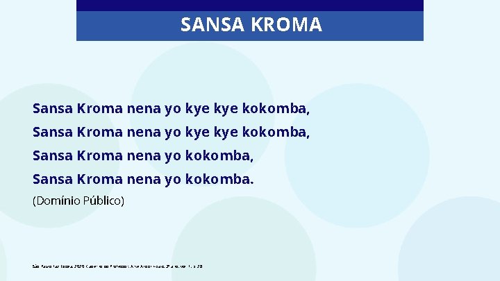 SANSA KROMA Sansa Kroma nena yo kye kye kokomba, Sansa Kroma nena yo kokomba.