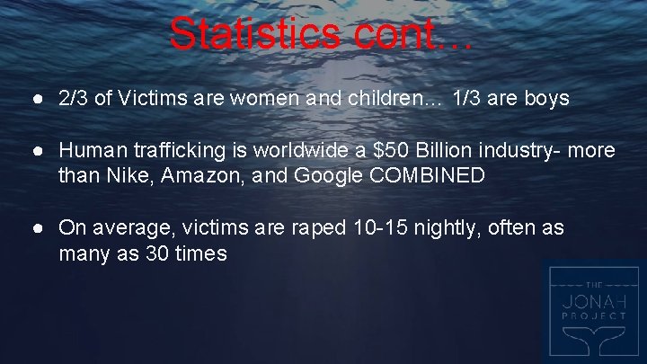Statistics cont… ● 2/3 of Victims are women and children… 1/3 are boys ●