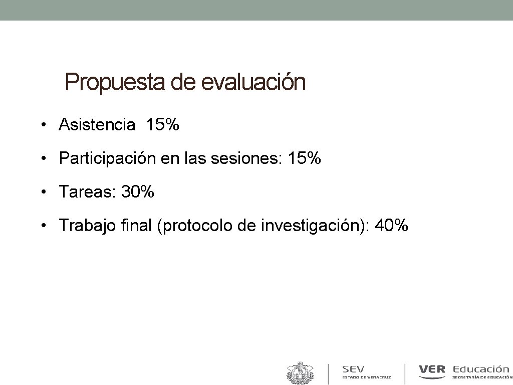 Propuesta de evaluación • Asistencia 15% • Participación en las sesiones: 15% • Tareas: