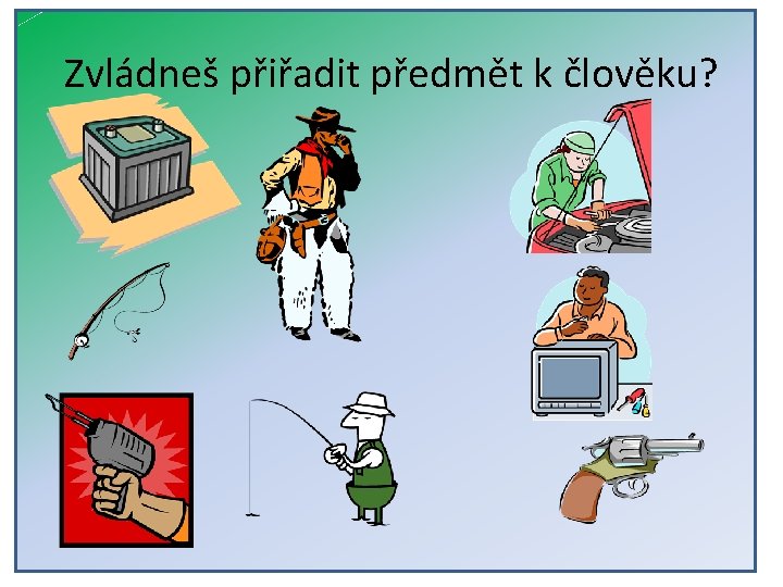 Zvládneš přiřadit předmět k člověku? 