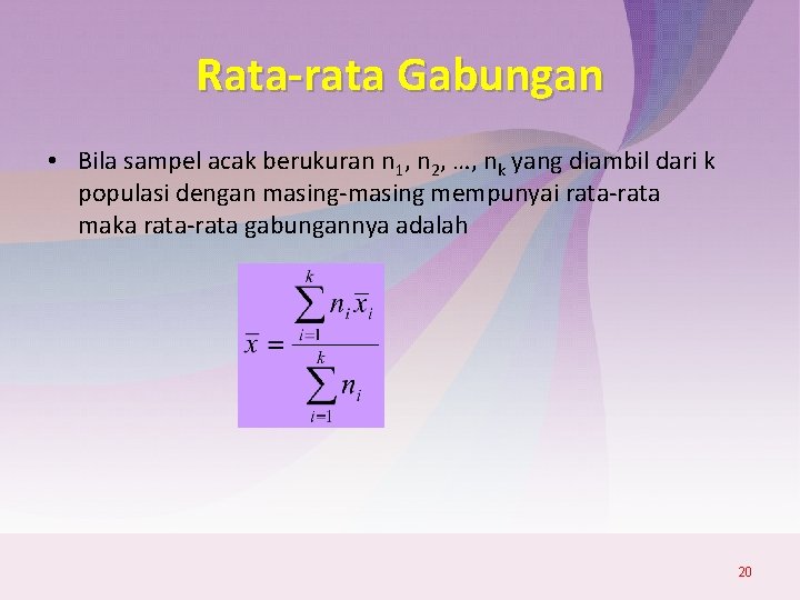 Rata-rata Gabungan • Bila sampel acak berukuran n 1, n 2, …, nk yang