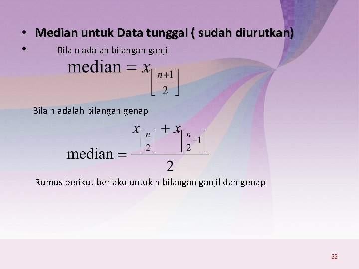  • Median untuk Data tunggal ( sudah diurutkan) • Bila n adalah bilangan