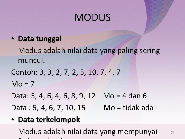 MODUS • Data tunggal Modus adalah nilai data yang paling sering muncul. Contoh: 3,