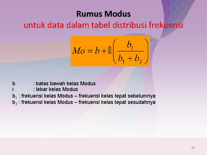Rumus Modus untuk data dalam tabel distribusi frekuensi b : batas bawah kelas Modus