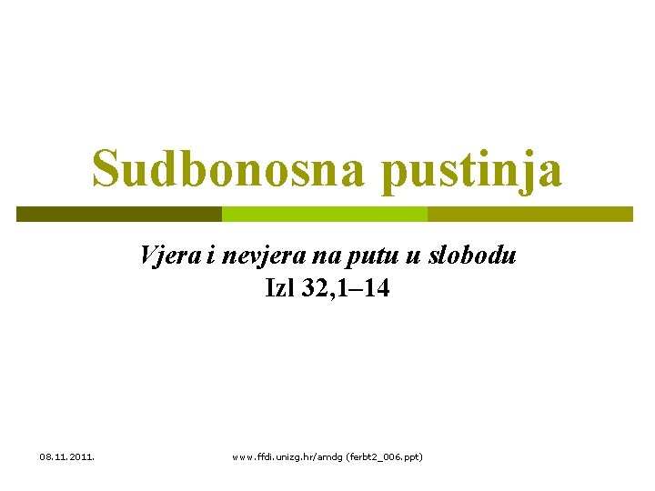 Sudbonosna pustinja Vjera i nevjera na putu u slobodu Izl 32, 1– 14 08.