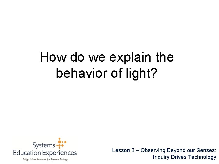 How do we explain the behavior of light? Lesson 5 – Observing Beyond our