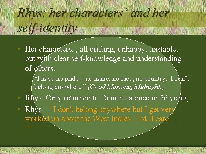 Rhys: her characters’ and her self-identity • Her characters: , all drifting, unhappy, unstable,