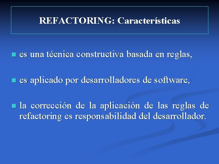 REFACTORING: Características n es una técnica constructiva basada en reglas, n es aplicado por