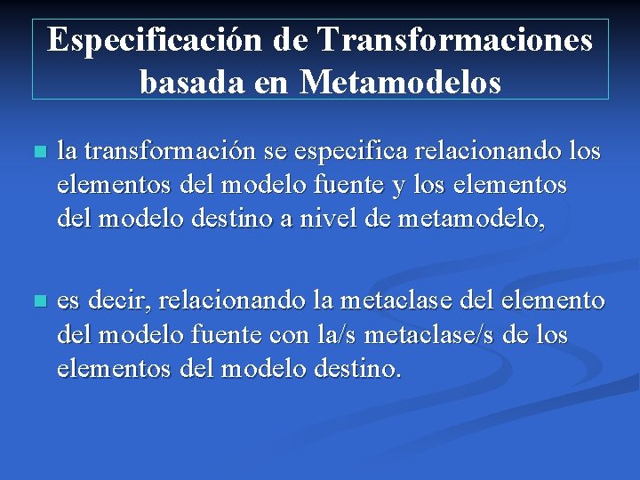 Especificación de Transformaciones basada en Metamodelos n la transformación se especifica relacionando los elementos