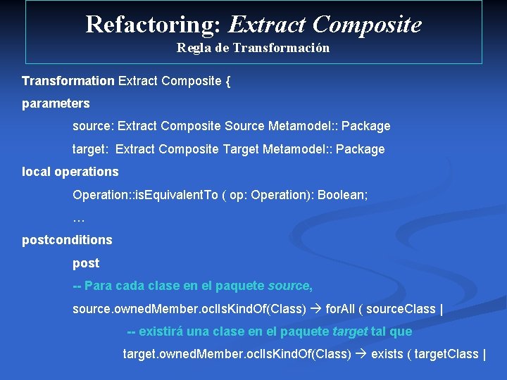 Refactoring: Extract Composite Regla de Transformación Transformation Extract Composite { parameters source: Extract Composite