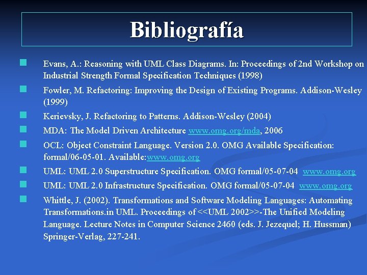 Bibliografía n Evans, A. : Reasoning with UML Class Diagrams. In: Proceedings of 2