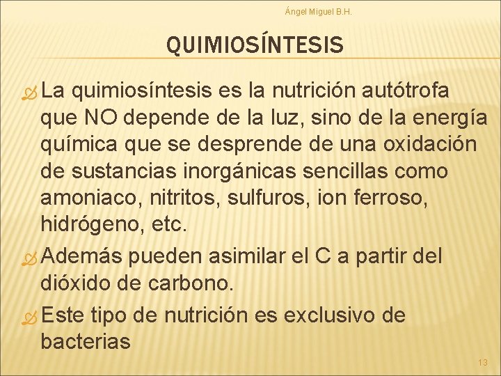 Ángel Miguel B. H. QUIMIOSÍNTESIS La quimiosíntesis es la nutrición autótrofa que NO depende