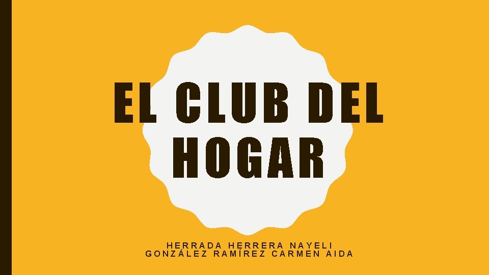 EL CLUB DEL HOGAR HERRADA HERRERA NAYELI GONZÁLEZ RAMÍREZ CARMEN AIDA 