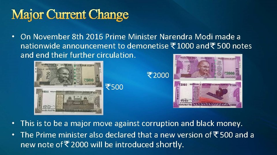 Major Current Change • On November 8 th 2016 Prime Minister Narendra Modi made Major Current Change • On November 8 th 2016 Prime Minister Narendra Modi made
