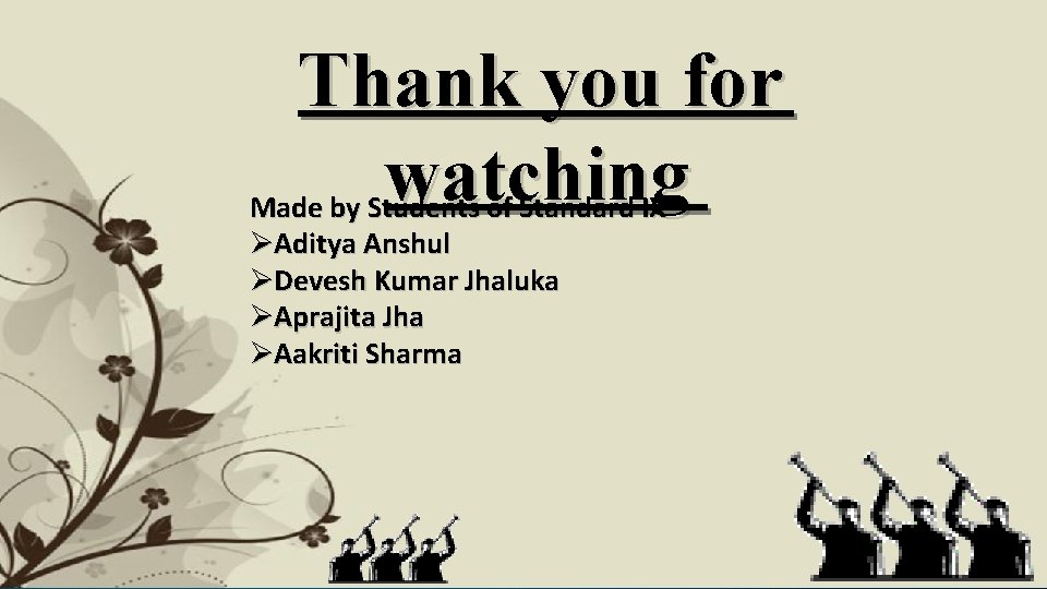 Thank you for watching Made by Students of Standard IX ØAditya Anshul ØDevesh Kumar Thank you for watching Made by Students of Standard IX ØAditya Anshul ØDevesh Kumar