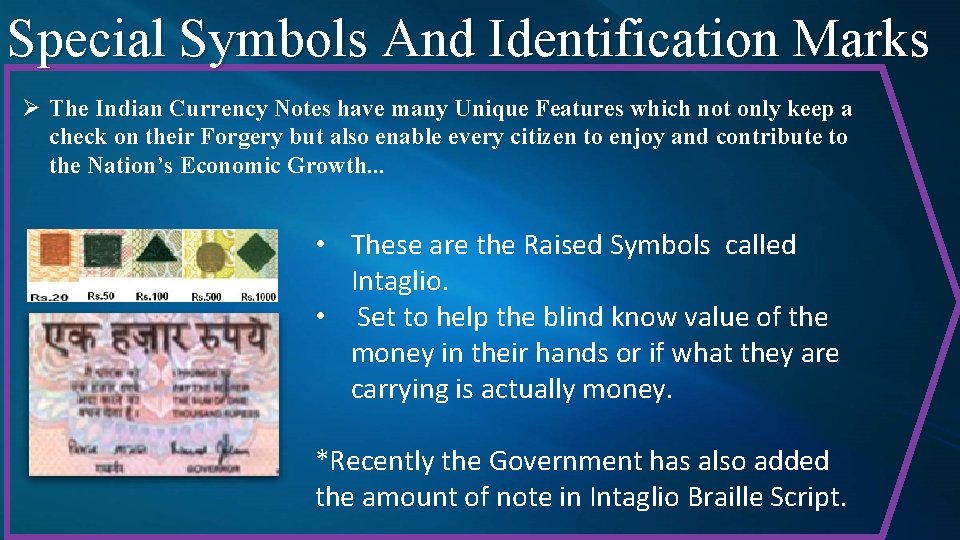 Special Symbols And Identification Marks Ø The Indian Currency Notes have many Unique Features Special Symbols And Identification Marks Ø The Indian Currency Notes have many Unique Features