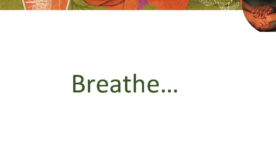 Breathe… Breathe…