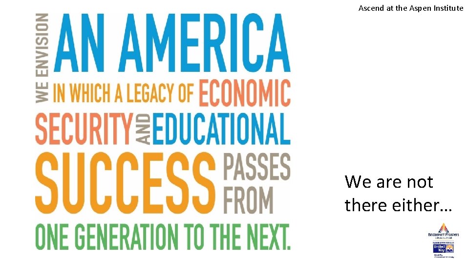 Ascend at the Aspen Institute We are not there either… Ascend at the Aspen Institute We are not there either…