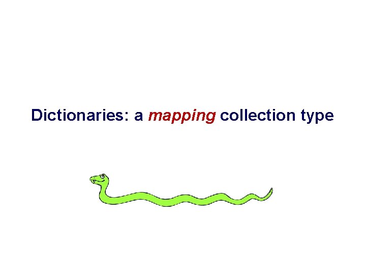Dictionaries: a mapping collection type Dictionaries: a mapping collection type