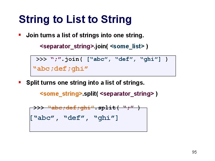 String to List to String § Join turns a list of strings into one String to List to String § Join turns a list of strings into one