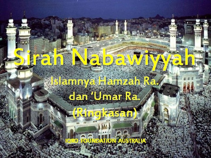 Sirah Nabawiyyah Islamnya Hamzah Ra. dan ‘Umar Ra. (Ringkasan) IQRO FOUNDATION AUSTRALIA 