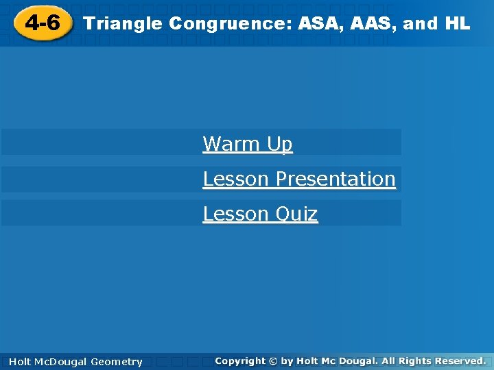 and. HL HL 4 -6 Triangle. Congruence: ASA, AAS, and 4 -6 Triangle Warm