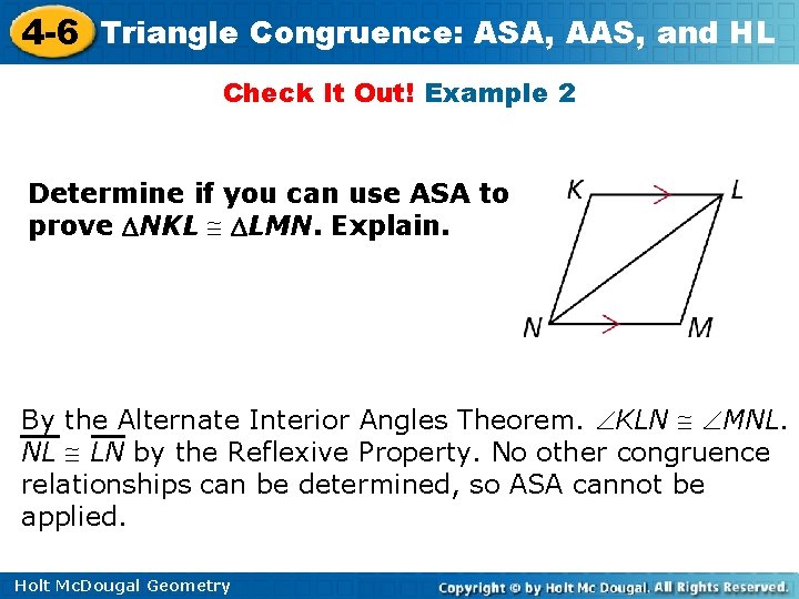4 -6 Triangle Congruence: ASA, AAS, and HL Check It Out! Example 2 Determine