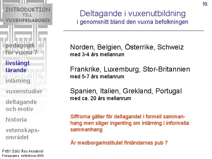 INTRODUKTION TILL VUXENPEDAGOGIK 10. Deltagande i vuxenutbildning i genomsnitt bland den vuxna befolkningen pedagogik